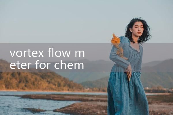 vortex flow meter for chemical plant|mass flow meter